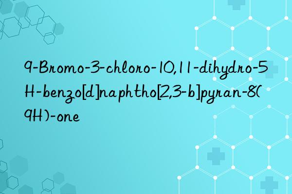 9-bromo-3-chloro-10,11-dihydro-5h-benzo[d]naphtho[2,3-b]pyran-8(9h)-one