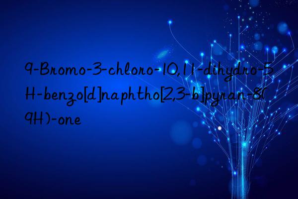 9-bromo-3-chloro-10,11-dihydro-5h-benzo[d]naphtho[2,3-b]pyran-8(9h)-one