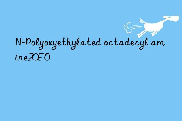 n-polyoxyethylated octadecyl amine20eo