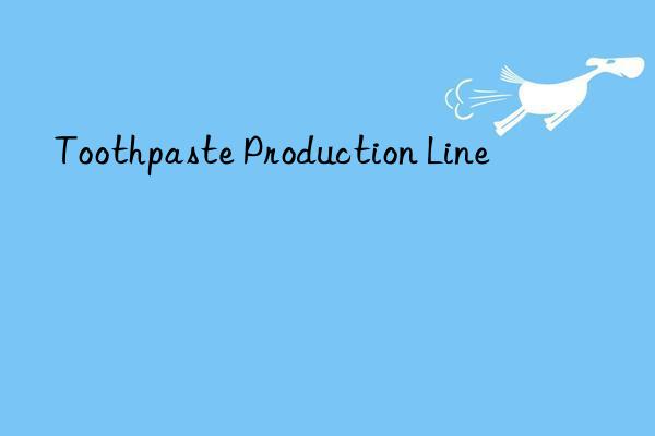 toothpaste production line