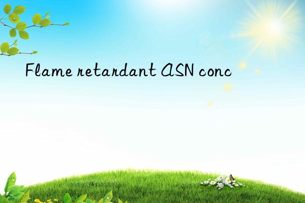 flame retardant asn conc