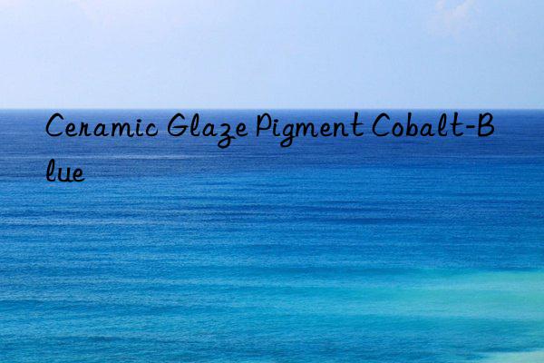 ceramic glaze pigment cobalt-blue