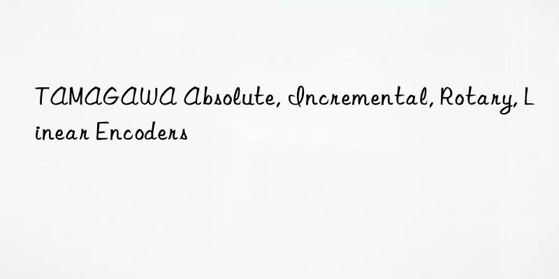 tamagawa absolute, incremental, rotary, linear encoders