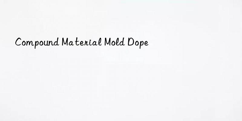 compound material mold dope