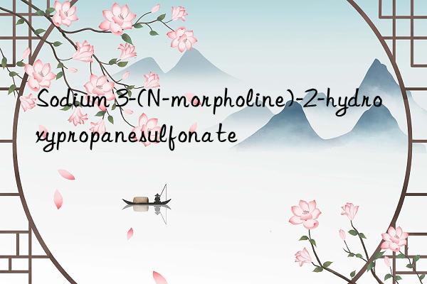 sodium 3-(n-morpholine)-2-hydroxypropanesulfonate