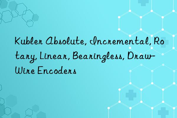 kubler absolute, incremental, rotary, linear, bearingless, draw-wire encoders