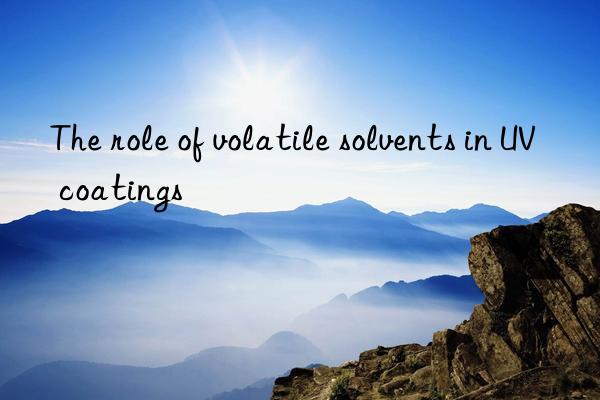 the role of volatile solvents in uv coatings