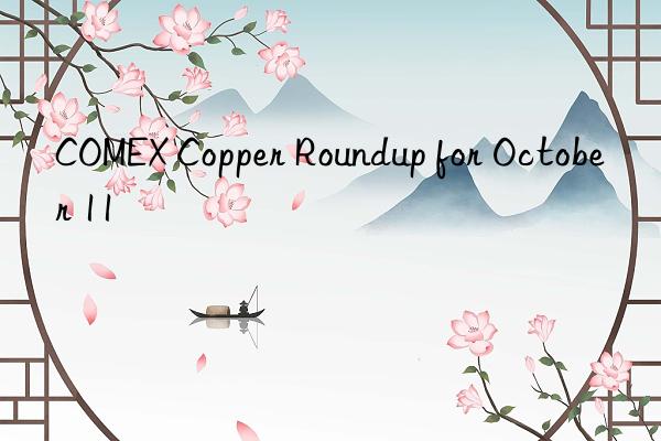 comex copper roundup for october 11