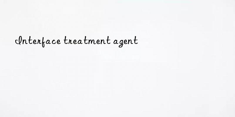 interface treatment agent