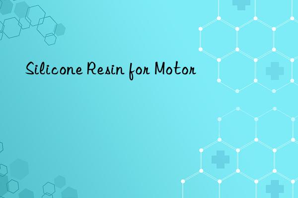 silicone resin for motor
