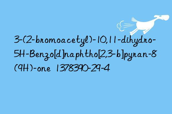3-(2-bromoacetyl)-10,11-dihydro-5h-benzo[d]naphtho[2,3-b]pyran-8(9h)-one  1378390-29-4