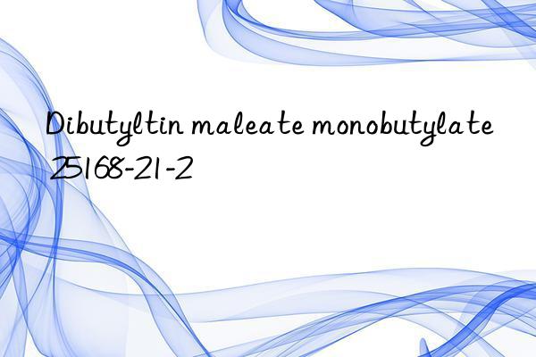 dibutyltin maleate monobutylate 25168-21-2