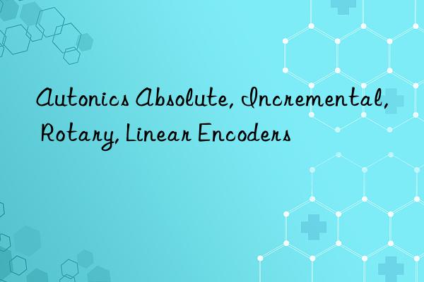 autonics absolute, incremental, rotary, linear encoders