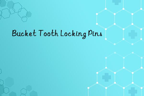 bucket tooth locking pins