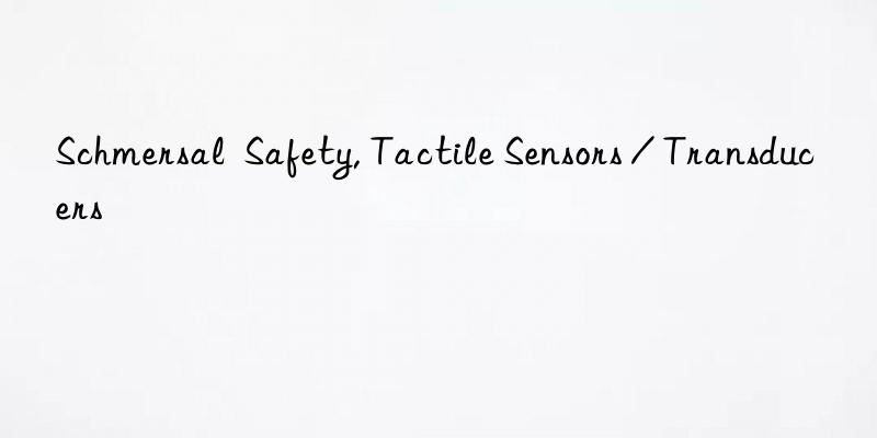 schmersal safety, tactile sensors / transducers