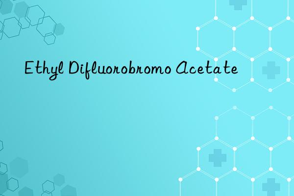 ethyl difluorobromo acetate