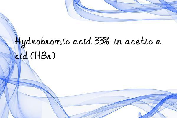 hydrobromic acid 33% in acetic acid (hbr)