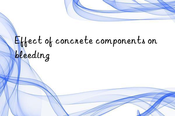 effect of concrete components on bleeding