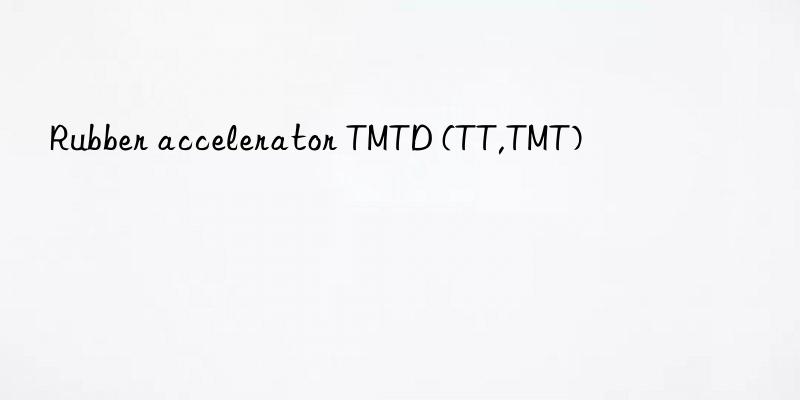 rubber accelerator tmtd (tt,tmt)