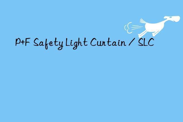 p+f safety light curtain / slc