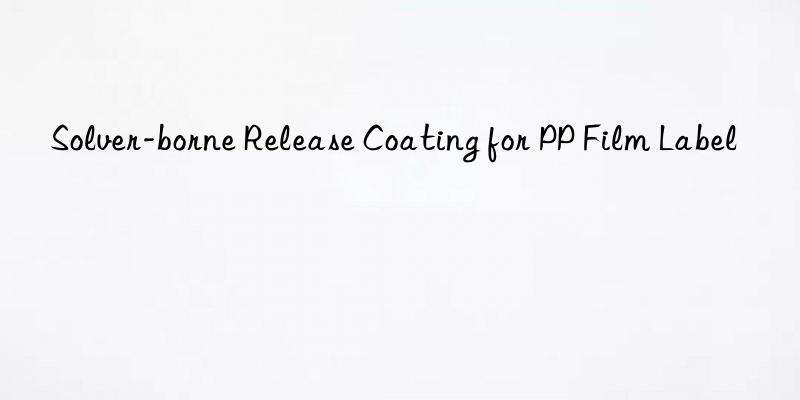 solver-borne release coating for pp film label