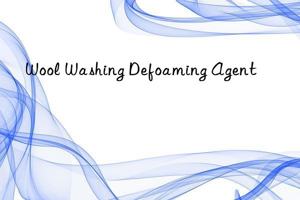 wool washing defoaming agent