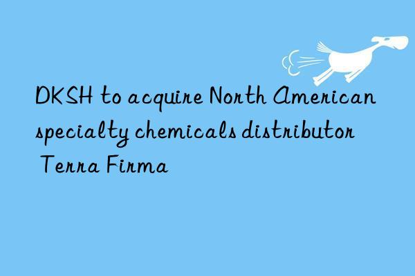 dksh to acquire north american specialty chemicals distributor terra firma
