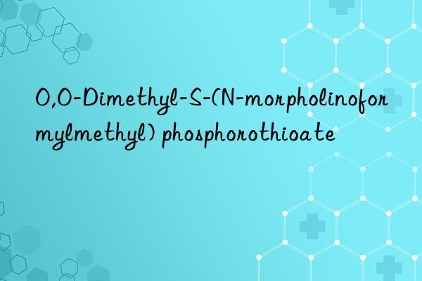 o,o-dimethyl-s-(n-morpholinoformylmethyl) phosphorothioate