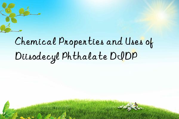 chemical properties and uses of diisodecyl phthalate didp