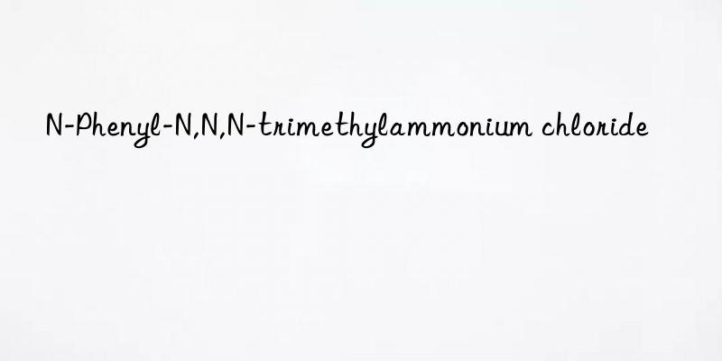 n-phenyl-n,n,n-trimethylammonium chloride
