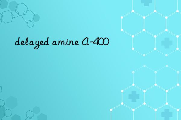 delayed amine a-400