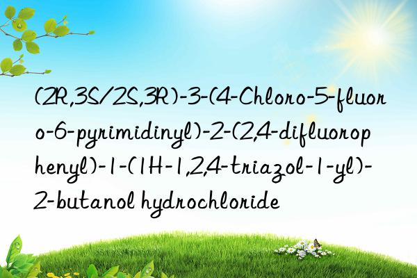 (2r,3s/2s,3r)-3-(4-chloro-5-fluoro-6-pyrimidinyl)-2-(2,4-difluorophenyl)-1-(1h-1,2,4-triazol-1-yl)-2-butanol hydrochloride