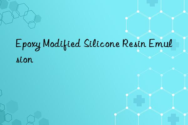 epoxy modified silicone resin emulsion