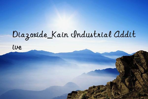 diazoxide_kain industrial additive