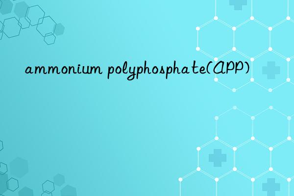 ammonium polyphosphate(app)