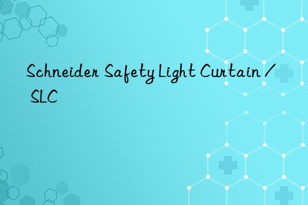 schneider safety light curtain / slc