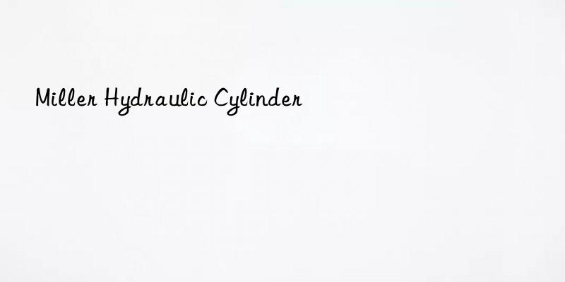miller hydraulic cylinder