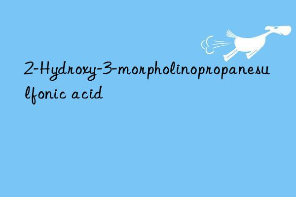 2-hydroxy-3-morpholinopropanesulfonic acid