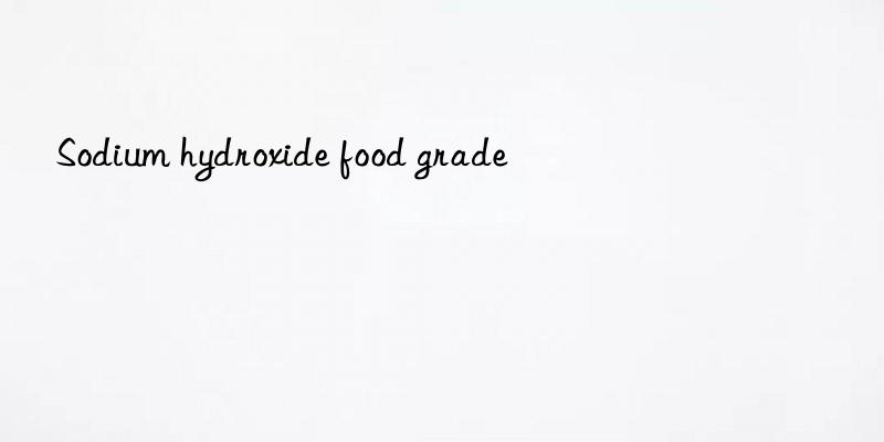 sodium hydroxide food grade