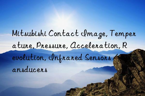 mitsubishi contact image, temperature, pressure, acceleration, revolution, infrared sensors / transducers