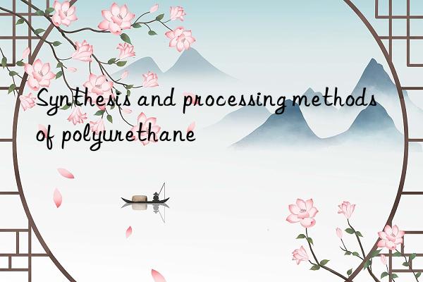 synthesis and processing methods of polyurethane