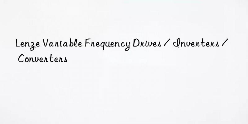 lenze variable frequency drives / inverters / converters