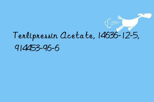 terlipressin acetate, 14636-12-5, 914453-96-6