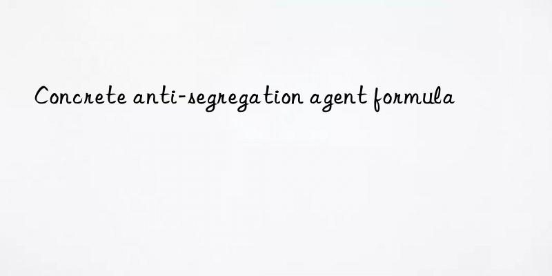 concrete anti-segregation agent formula