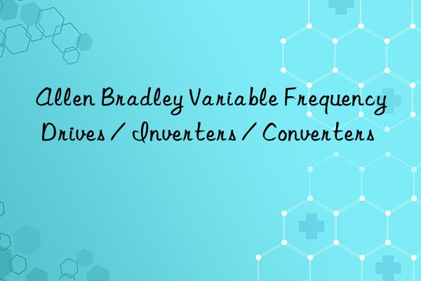 allen bradley variable frequency drives / inverters / converters