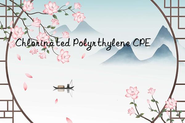 chlorinated polyrthylene cpe