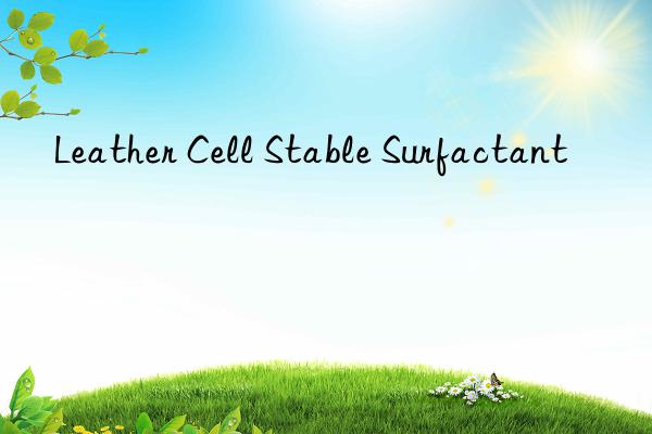 leather cell stable surfactant