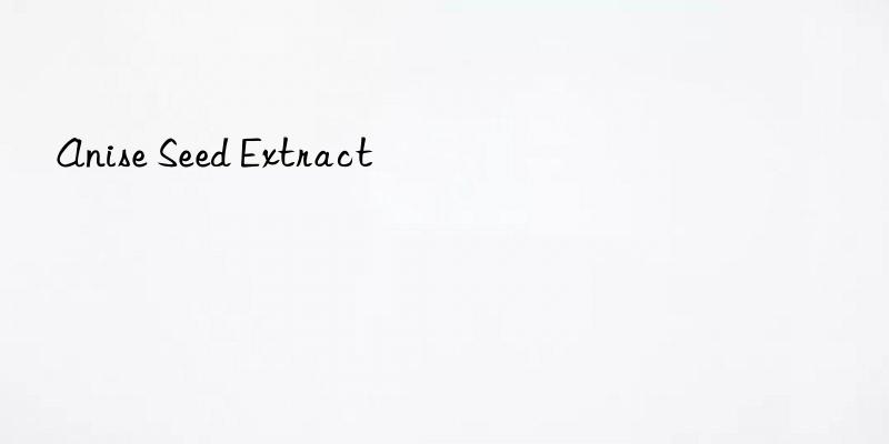 anise seed extract