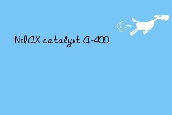 niax catalyst a-400