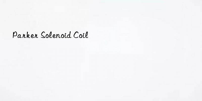 parker solenoid coil